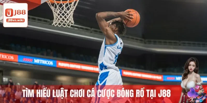 Tìm hiểu luật chơi cá cược bóng rổ tại J88